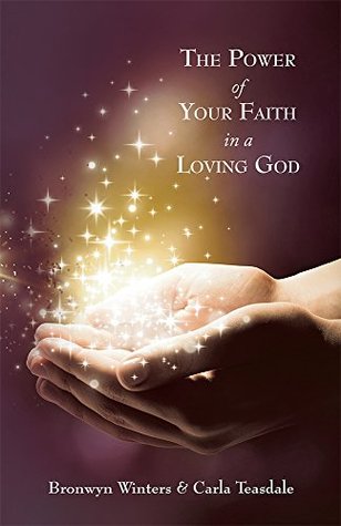 The Power of Your Faith in a Loving God Bronwyn Winters The Power of Your Faith in a Loving God Bronwyn Winters