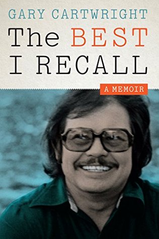 The Best I Recall: A Memoir Gary Cartwright The Best I Recall: A Memoir Gary Cartwright