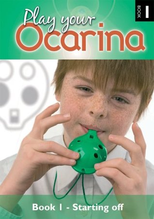 Play Your Ocarina Book 1 Starting Off : Basic Skills and Tunes David Liggins Play Your Ocarina Book 1 Starting Off : Basic Skills and Tunes David Liggins