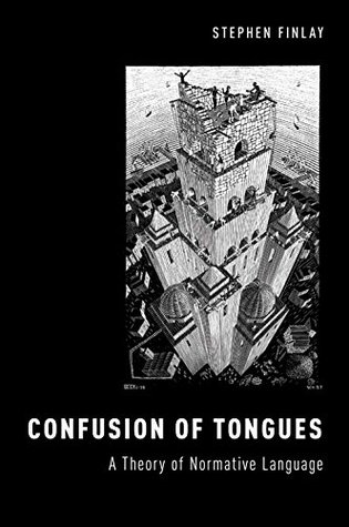 Confusion of Tongues: A Theory of Normative Language Stephen Finlay Confusion of Tongues: A Theory of Normative Language Stephen Finlay