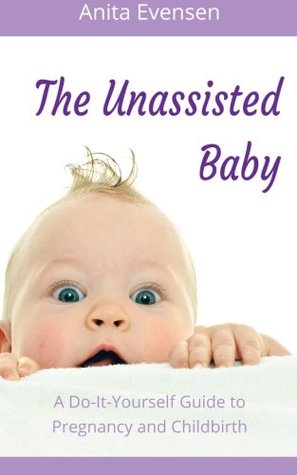 The Unassisted Baby by Anita Evensen