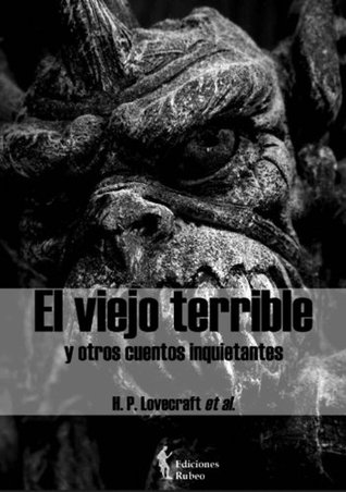El viejo terrible: y otros cuentos inquietantes (El gato negro nº 2) H.P. Lovecraft El viejo terrible: y otros cuentos inquietantes (El gato negro nº 2) H.P. Lovecraft