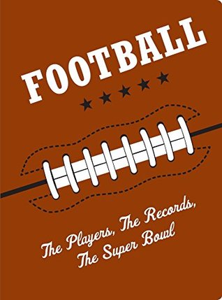 Football: The Players, The Records, The Superbowls Ron Martirano Football: The Players, The Records, The Superbowls Ron Martirano