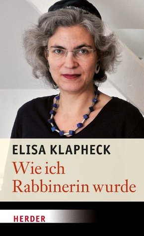 Wie ich Rabbinerin wurde Elisa Klapheck Wie ich Rabbinerin wurde Elisa Klapheck