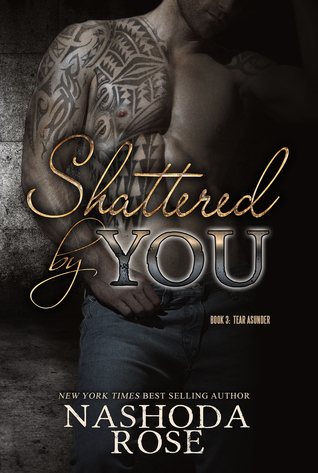 Shattered by You (Tear Asunder, #3)