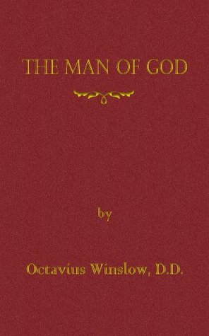 The Man of God Octavius Winslow The Man of God Octavius Winslow