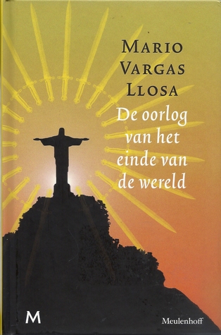 De oorlog van het einde van de wereld Mario Vargas Llosa De oorlog van het einde van de wereld Mario Vargas Llosa