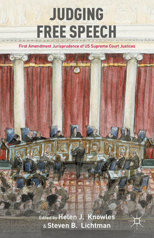 Judging Free Speech: First Amendment Jurisprudence of US Supreme Court Justices Helen J. Knowles Judging Free Speech: First Amendment Jurisprudence of US Supreme Court Justices Helen J. Knowles