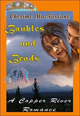 Baubles and Beads (Copper River Romances Book 5) Cherime MacFarlane Baubles and Beads (Copper River Romances Book 5) Cherime MacFarlane