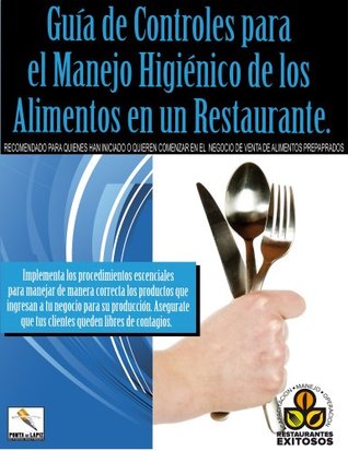 Guia de Controles para el Manejo Higienico de los Alimentos en un Restaurante Antonio Zúñiga Guia de Controles para el Manejo Higienico de los Alimentos en un Restaurante Antonio Zúñiga