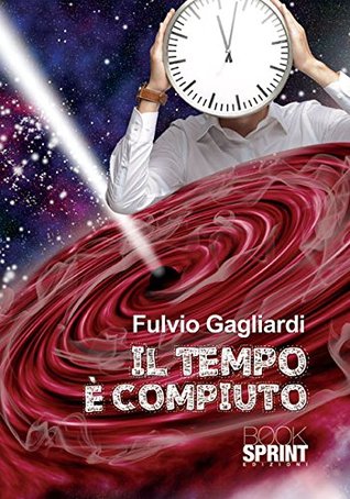 Il tempo è compiuto Fulvio Gagliardi Il tempo è compiuto Fulvio Gagliardi