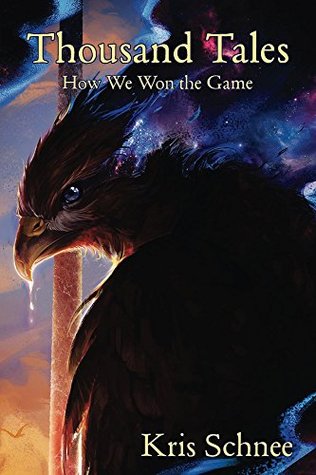 Thousand Tales: How We Won the Game Kris Schnee Thousand Tales: How We Won the Game Kris Schnee