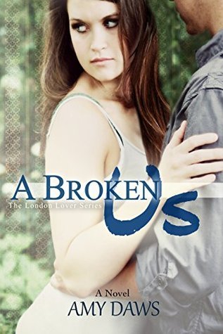 A Broken Us (London Lover, #1) Amy Daws A Broken Us (London Lover, #1) Amy Daws