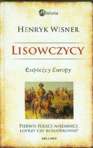 Lisowczycy. Łupieżcy Europy Henryk Wisner Lisowczycy. Łupieżcy Europy Henryk Wisner