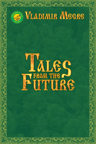 Tales from the Future Vladimir Megré Tales from the Future Vladimir Megré