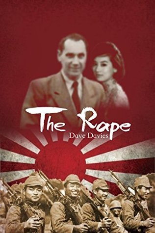 The Rape: A Story of Nanjing Dave Davies The Rape: A Story of Nanjing Dave Davies