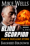 Blind Scorpion: Iran's Nuclear Sting, Books 1, 2 & 3