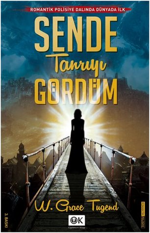 Sende Tanrıyı Gördüm W. Grace Tugend Sende Tanrıyı Gördüm W. Grace Tugend