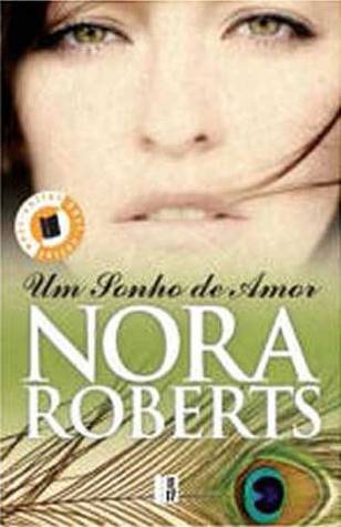 Um Sonho de Amor (Trilogia do Sonho #1) Nora Roberts Um Sonho de Amor (Trilogia do Sonho #1) Nora Roberts