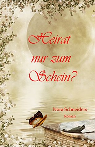 Heirat nur zum Schein?: Turbulent,heiter, dramatisch und gefühlvoll. Nora Schneiders Heirat nur zum Schein?: Turbulent,heiter, dramatisch und gefühlvoll. Nora Schneiders