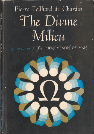 The Divine Milieu Pierre Teilhard de Chardin The Divine Milieu Pierre Teilhard de Chardin