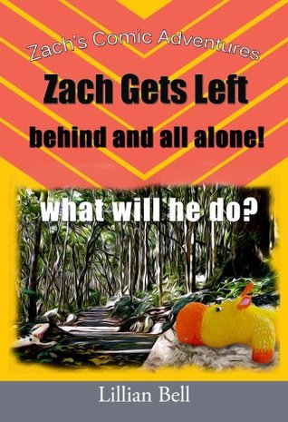 Zachs Comic Adventures - Zach Gets Left Behind And All Alone Lillian Bell Zachs Comic Adventures - Zach Gets Left Behind And All Alone Lillian Bell