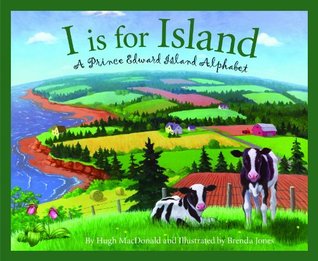 I is for Island: A Prince Edward Island Alphabet Hugh Macdonald I is for Island: A Prince Edward Island Alphabet Hugh Macdonald
