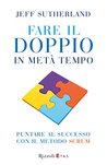 Fare il doppio in metà tempo: Puntare al successo con il metodo Scrum Fare il doppio in metà tempo: Puntare al successo con il metodo Scrum