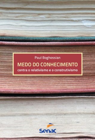 Medo do Conhecimento Paul Boghossian Medo do Conhecimento Paul Boghossian