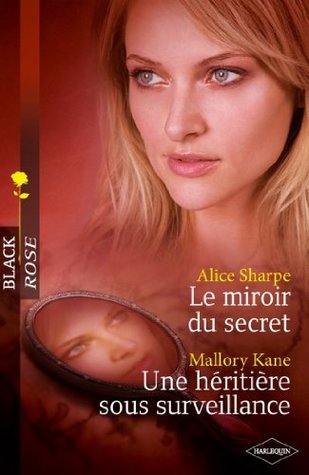 Le miroir du secret - Une héritière sous surveillance (Black Rose t. 165) Alice Sharpe Le miroir du secret - Une héritière sous surveillance (Black Rose t. 165) Alice Sharpe