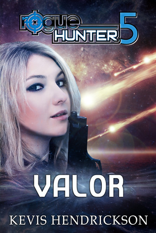 Valor (Rogue Hunter #5) Kevis Hendrickson Valor (Rogue Hunter #5) Kevis Hendrickson
