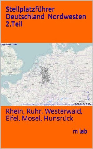 Stellplatzführer Deutschland - Nordwesten 2.Teil: Rhein, Ruhr, Westerwald, Eifel, Mosel, Hunsrück M LAB Stellplatzführer Deutschland - Nordwesten 2.Teil: Rhein, Ruhr, Westerwald, Eifel, Mosel, Hunsrück M LAB