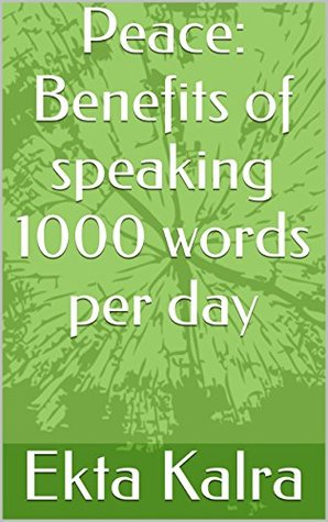 Peace: Benefits of speaking 1000 words per day Ekta Kalra Peace: Benefits of speaking 1000 words per day Ekta Kalra
