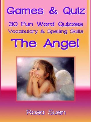 Games & Quizzes - 30 Word Quizzes on The Angel to build vocabulary and spelling skills for children. (Brain Game Teaser Book 1) Rosa Suen Games & Quizzes - 30 Word Quizzes on The Angel to build vocabulary and spelling skills for children. (Brain Game Teaser Book 1) Rosa Suen