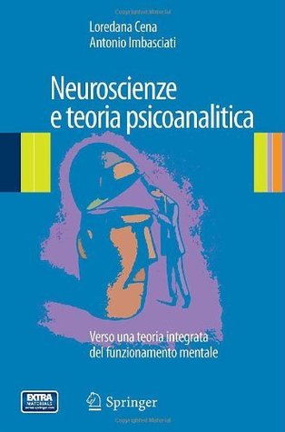 Neuroscienze e teoria psicoanalitica Loredana Cena Neuroscienze e teoria psicoanalitica Loredana Cena