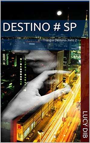 Destino # SP: Trilogia Destino- livro 2 Lucy Dib Destino # SP: Trilogia Destino- livro 2 Lucy Dib
