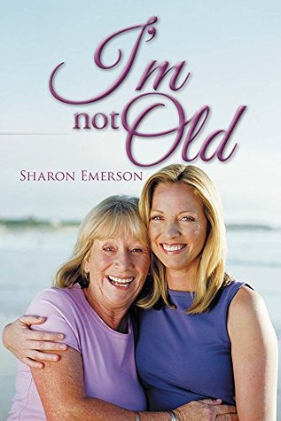 Im Not Old Sharon Emerson Im Not Old Sharon Emerson