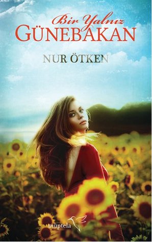 Bir Yalnız Günebakan Nur Ötken Bir Yalnız Günebakan Nur Ötken