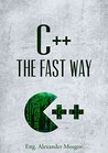 C++: The Fast Way - Learn C++ Programming, Start Coding TODAY with the Ultimate C++ for Beginners Guide C++: The Fast Way - Learn C++ Programming, Start Coding TODAY with the Ultimate C++ for Beginners Guide