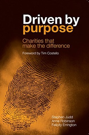 Driven purpose: Charities that make the difference by Stephen Judd Driven purpose: Charities that make the difference by Stephen Judd