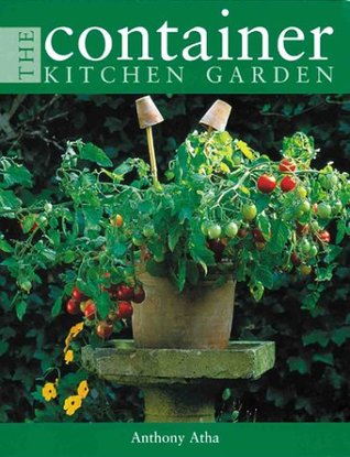 The Container Kitchen Garden Antony Atha The Container Kitchen Garden Antony Atha