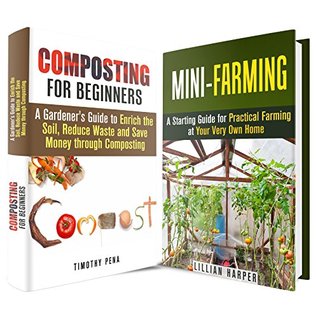 Farming and Composting Box Set: A Starting Guide to Making Your Own Compost and to do Farming at Home Timothy Pena Farming and Composting Box Set: A Starting Guide to Making Your Own Compost and to do Farming at Home Timothy Pena