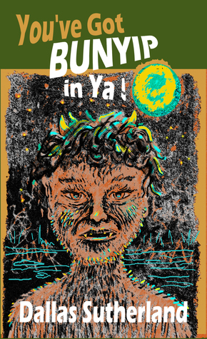 Youve Got Bunyip in Ya! Dallas Sutherland Youve Got Bunyip in Ya! Dallas Sutherland