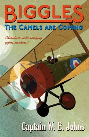 Biggles The Camels Are Coming W.E. Johns Biggles The Camels Are Coming W.E. Johns