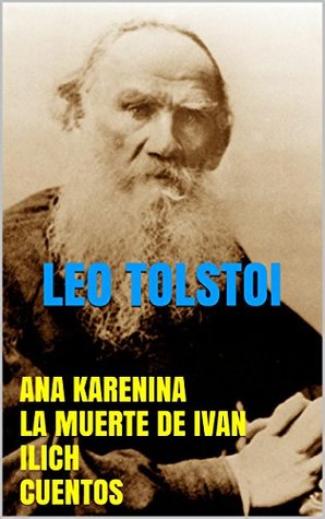 Ana Karenina. La muerte de Iván Ilich. Cuentos.: Fotos Leo Tolstoy Ana Karenina. La muerte de Iván Ilich. Cuentos.: Fotos Leo Tolstoy