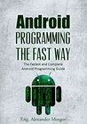 Android Programming: The Fast Way - Learn Android Programming, Start Coding TODAY with the Ultimate Android Programming for Beginners Guide Android Programming: The Fast Way - Learn Android Programming, Start Coding TODAY with the Ultimate Android Programming for Beginners Guide