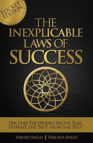 The Inexplicable Laws Of Success: Discover The Hidden Truths That Separate The Best From The Rest Virend Singh The Inexplicable Laws Of Success: Discover The Hidden Truths That Separate The Best From The Rest Virend Singh