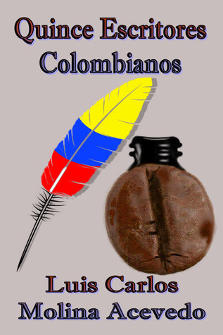 Quince Escritores Colombianos Luis Carlos Molina Acevedo Quince Escritores Colombianos Luis Carlos Molina Acevedo