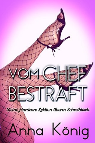 Vom Chef bestraft (Chef / Sekretärin / Dominanz): Erotische Kurzgeschichte Anna König Vom Chef bestraft (Chef / Sekretärin / Dominanz): Erotische Kurzgeschichte Anna König