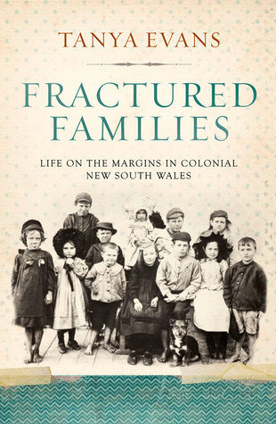 Fractured Families: Life on the Margins in Colonial New South Wales Tanya Evans Fractured Families: Life on the Margins in Colonial New South Wales Tanya Evans